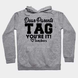 Last Day Of School Dear Parents Tag You're It Love Teachers Hoodie